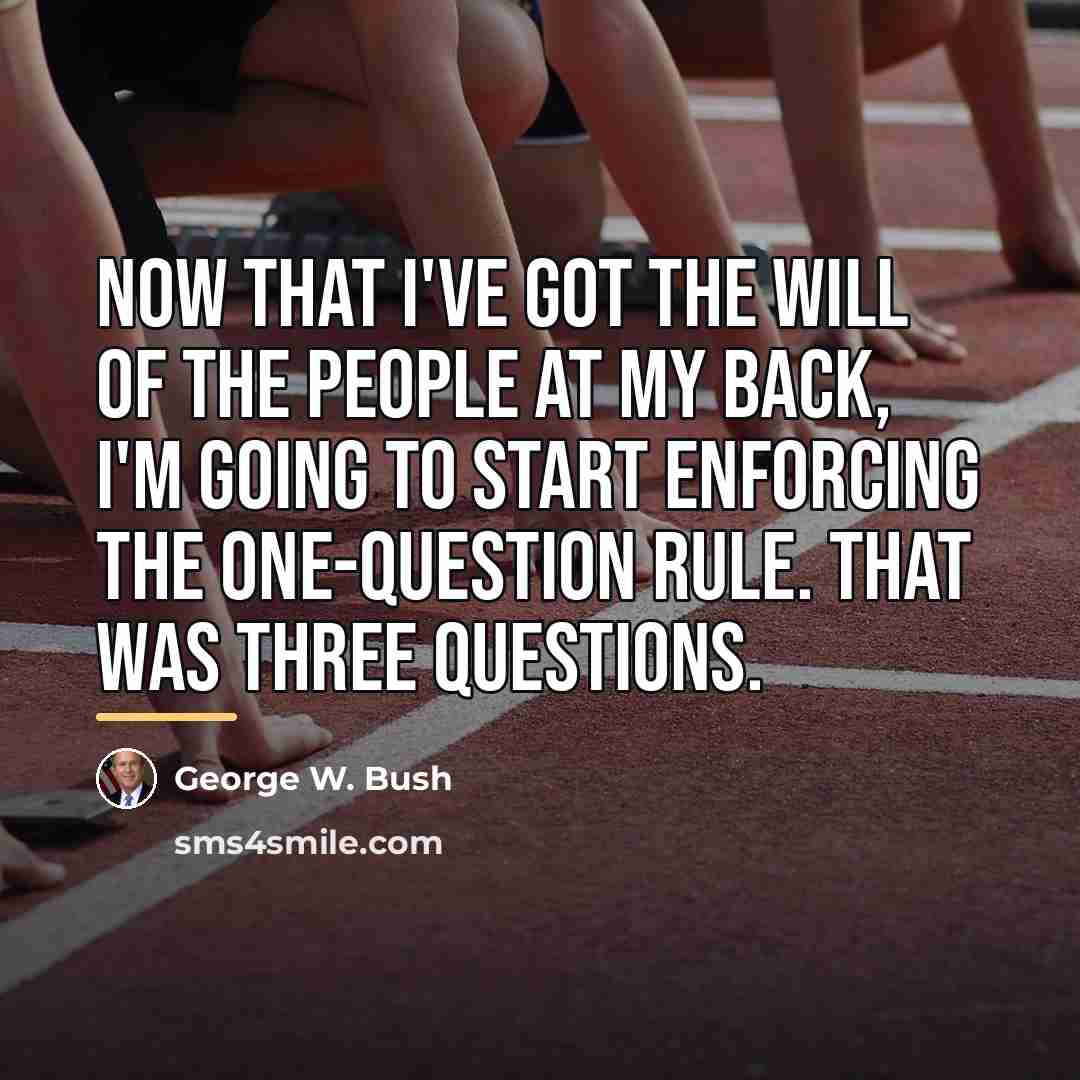 “Now that I've got the will of the people at…” quote by George W. Bush