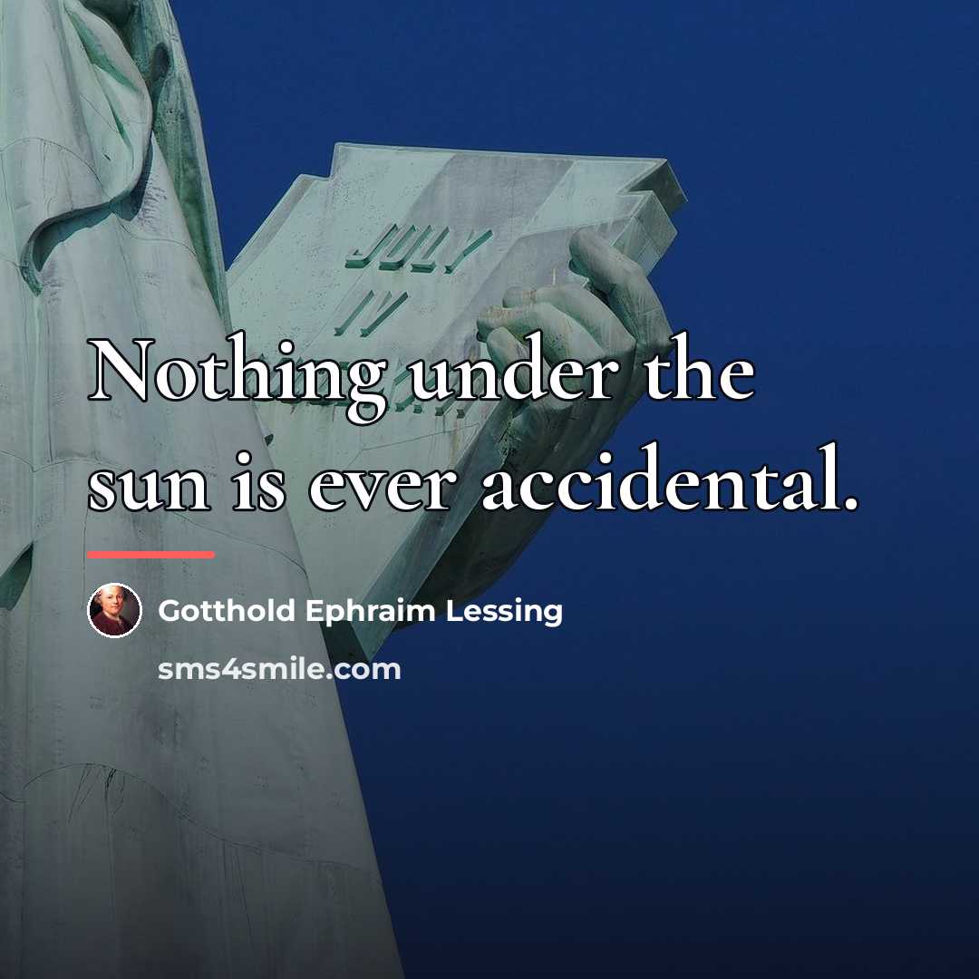 “Nothing under the sun is ever accidental.…” quote by Gotthold Ephraim Lessing