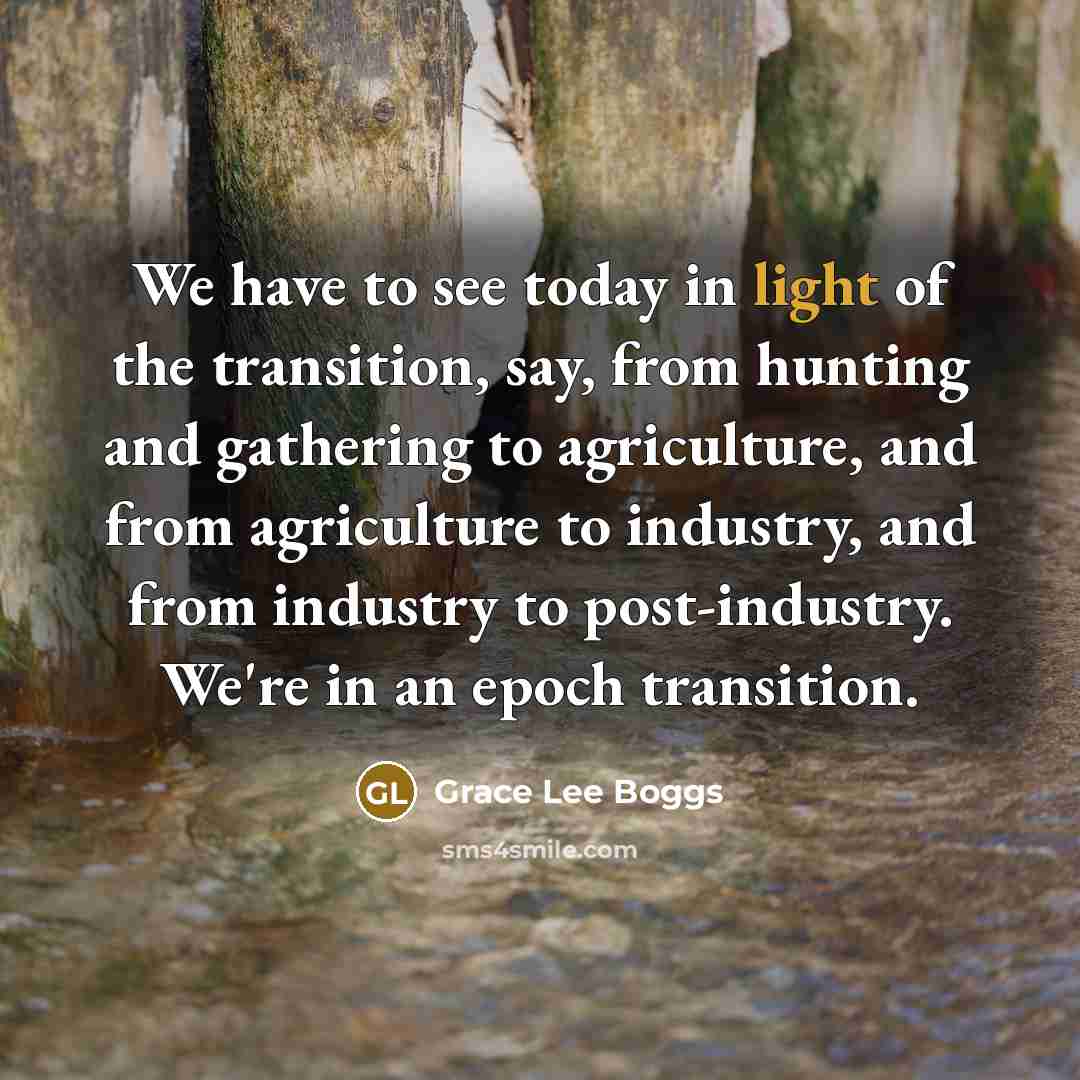 “We have to see today in light of the transition,…” quote by Grace Lee Boggs