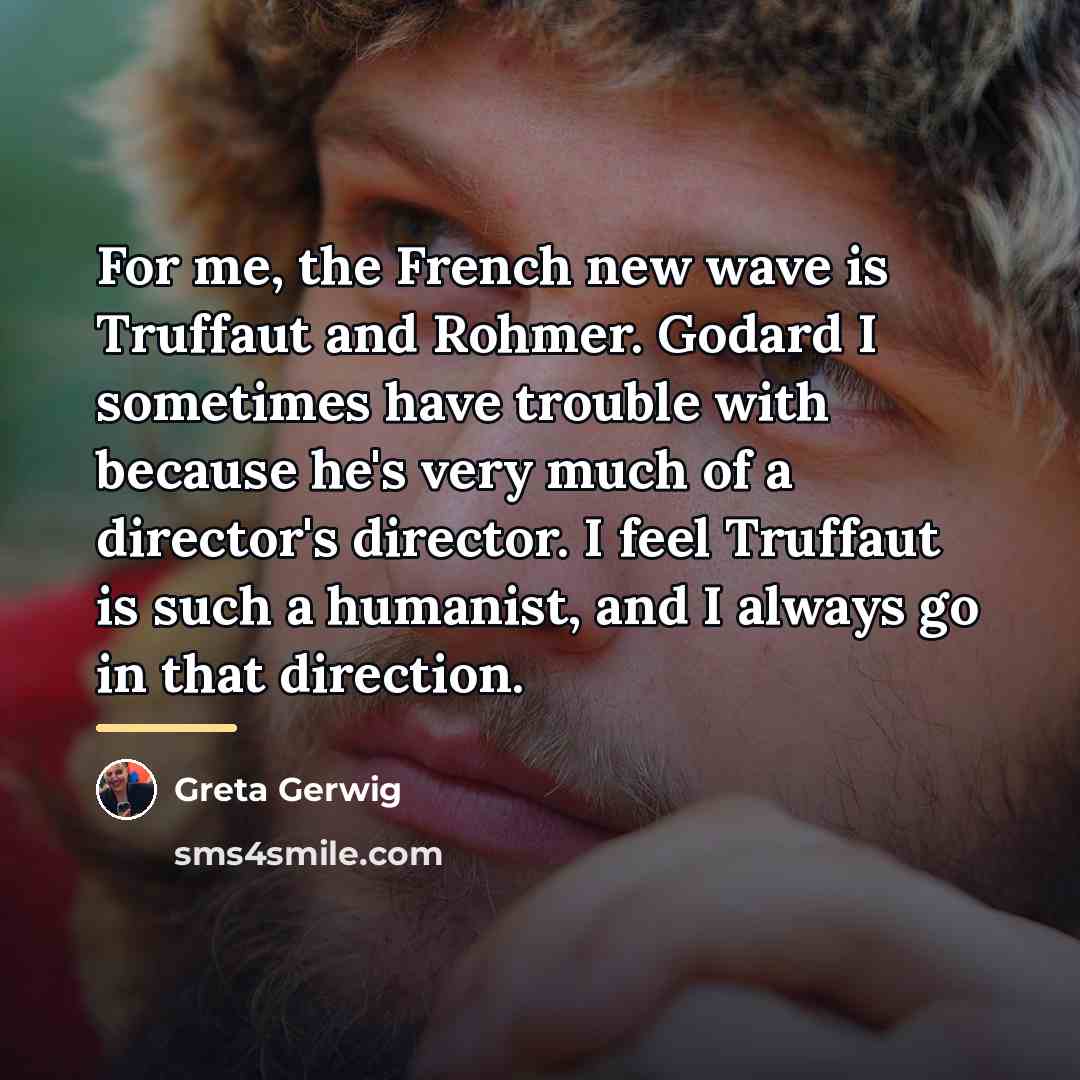 “For me, the French new wave is Truffaut and Rohmer.…” quote by Greta Gerwig