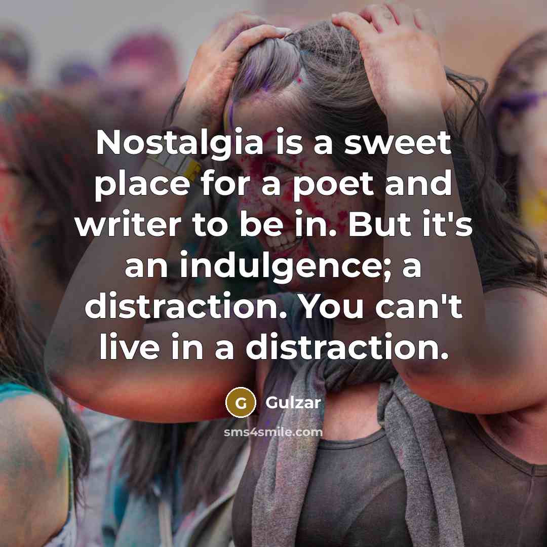 “Nostalgia is a sweet place for a poet and writer…” quote by Gulzar