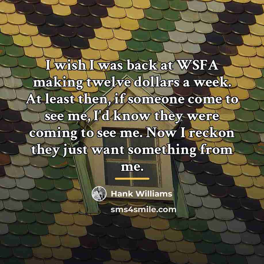 “I wish I was back at WSFA making twelve dollars…” quote by Hank Williams