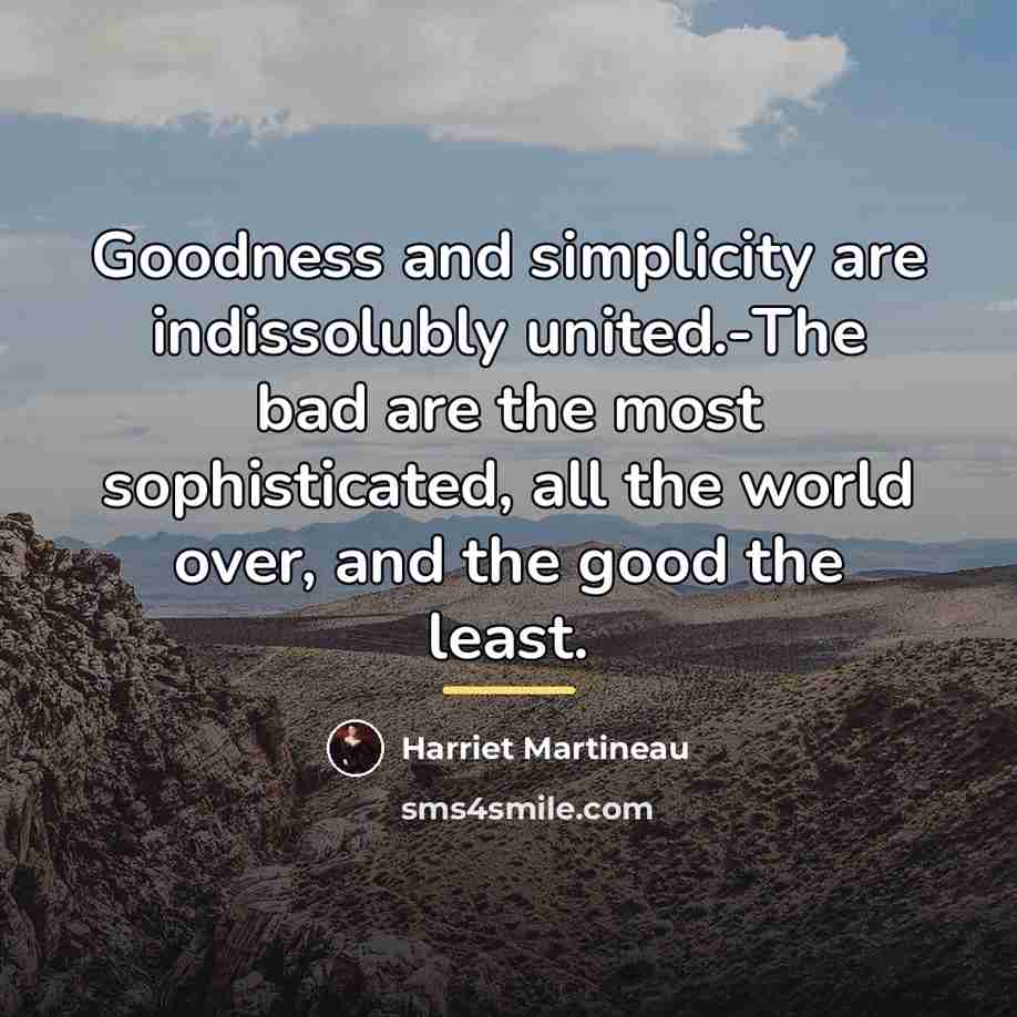“Goodness and simplicity are indissolubly united.-The bad are the most…” quote by Harriet Martineau