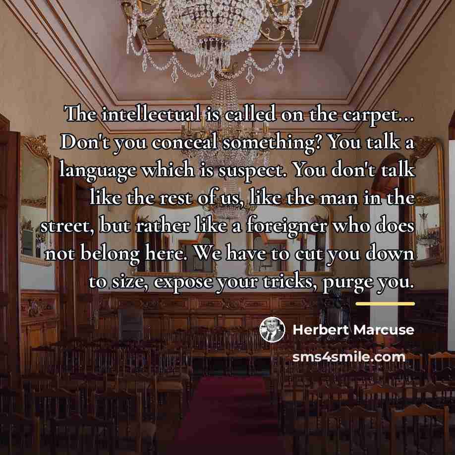 “The intellectual is called on the carpet... Don't you conceal…” quote by Herbert Marcuse