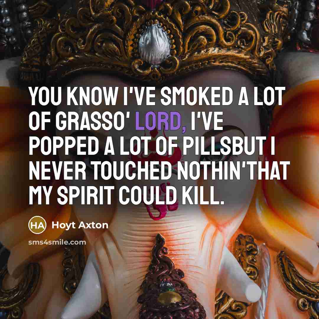 “You know I've smoked a lot of grassO' Lord, I've…” quote by Hoyt Axton