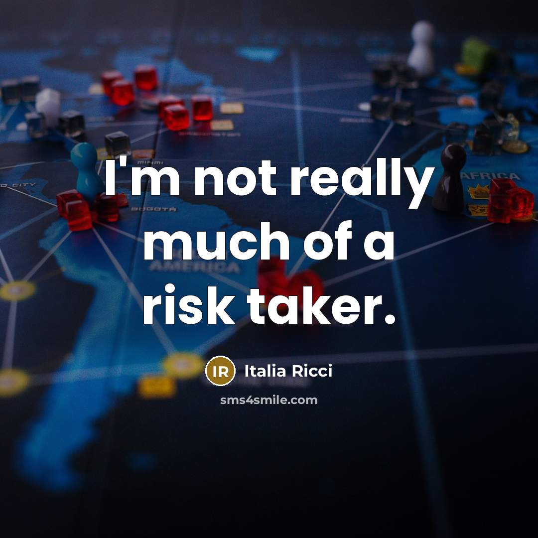 “I'm not really much of a risk taker.…” quote by Italia Ricci