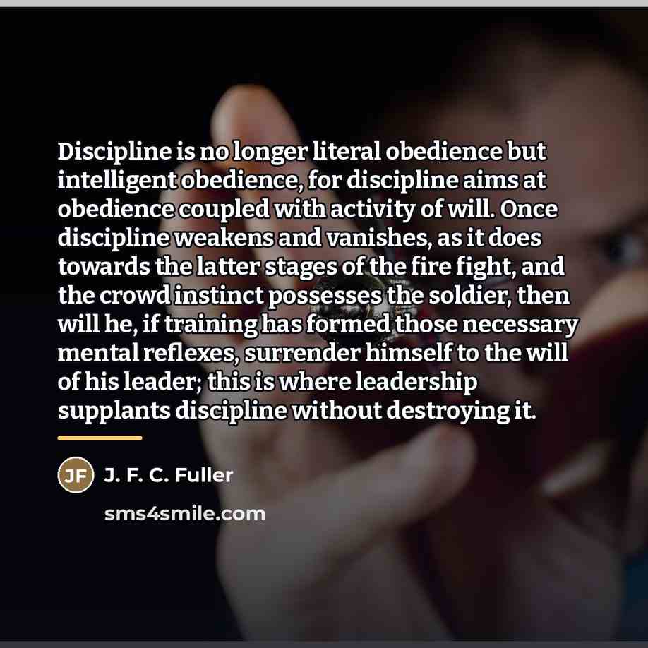 “Discipline is no longer literal obedience but intelligent obedience, for…” quote by J. F. C. Fuller