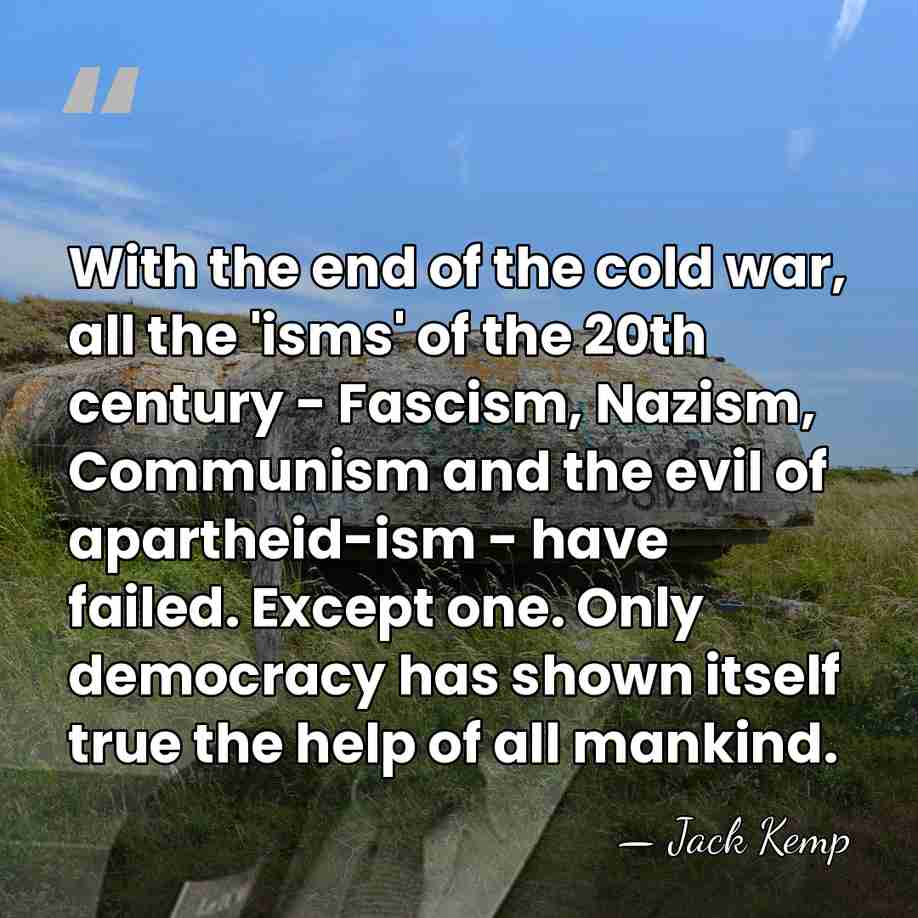 With the end of the cold war, all the 'isms' of the&hellip; - Jack Kemp