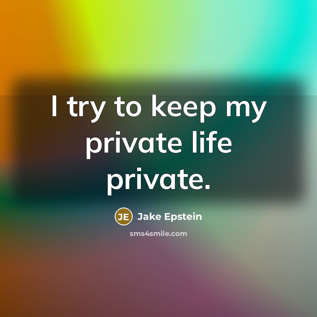“I try to keep my private life private.…” quote by Jake Epstein