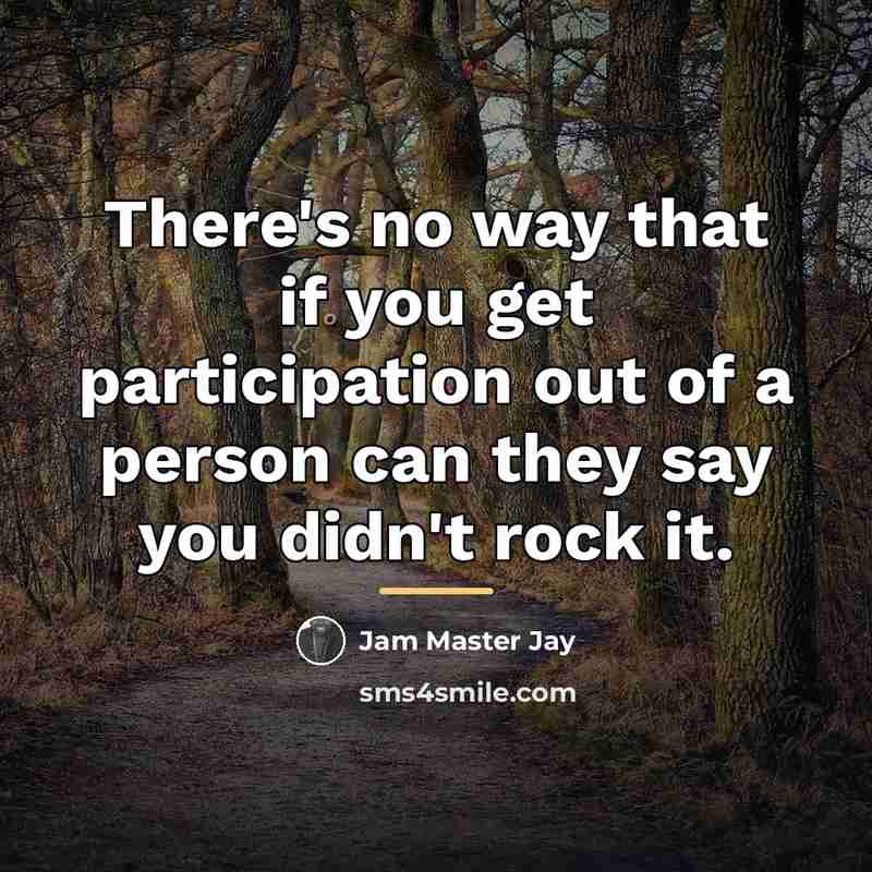 “There's no way that if you get participation out of…” quote by Jam Master Jay
