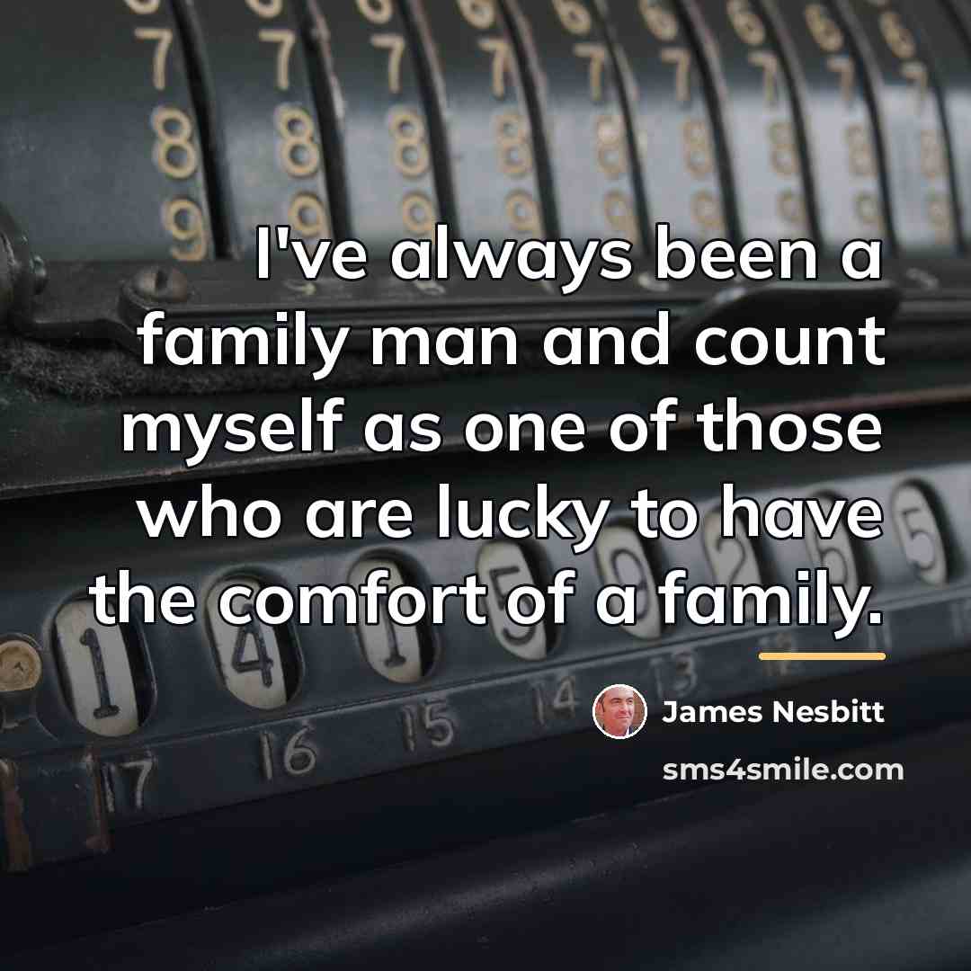 “I've always been a family man and count myself as…” quote by James Nesbitt