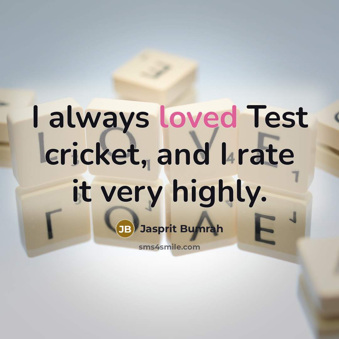 “I always loved Test cricket, and I rate it very…” quote by Jasprit Bumrah