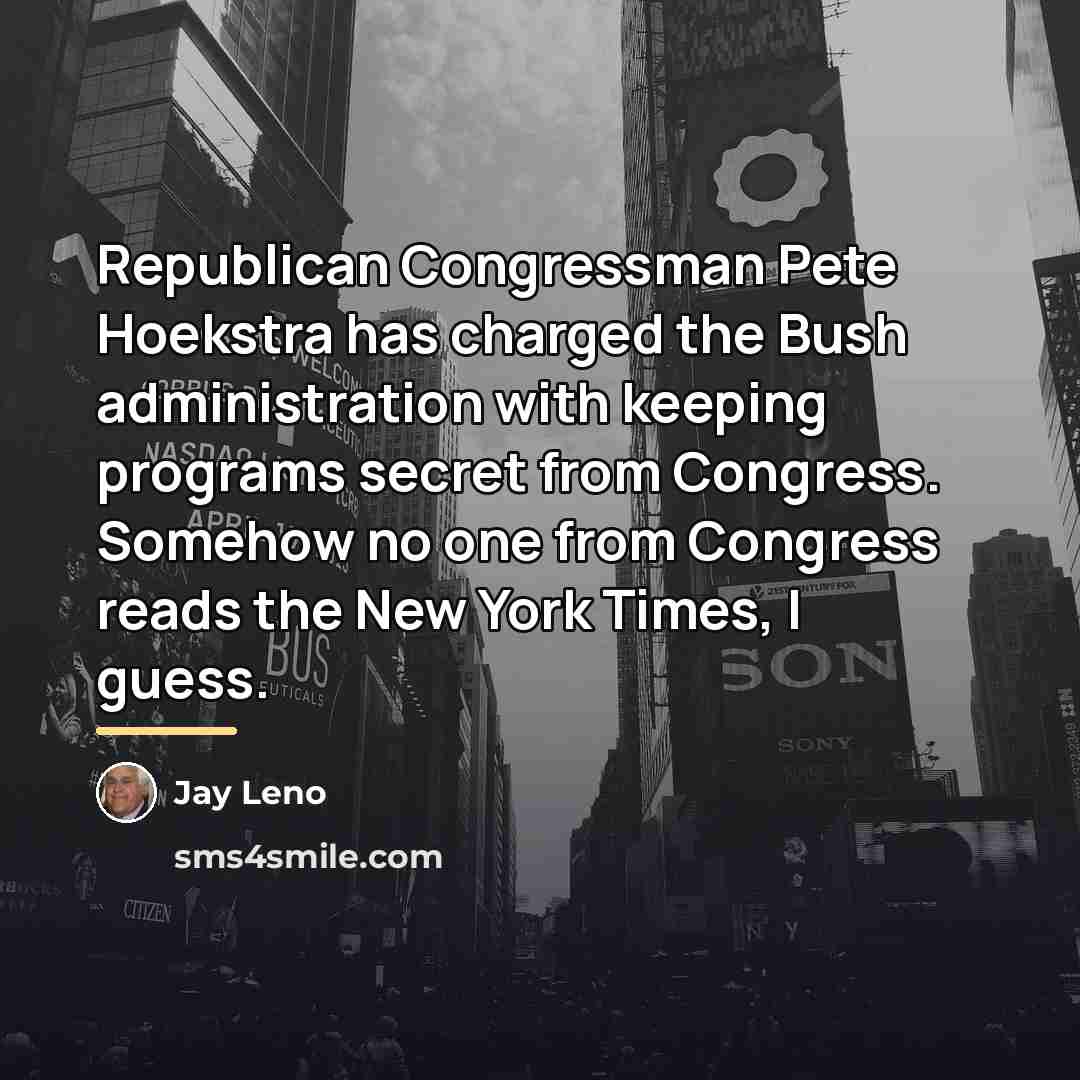 “Republican Congressman Pete Hoekstra has charged the Bush administration with…” quote by Jay Leno