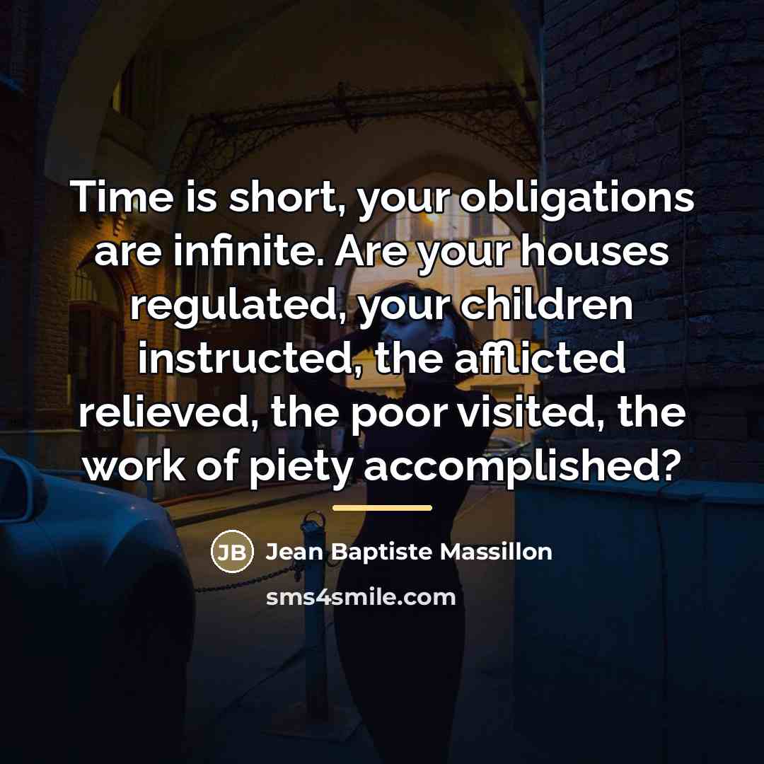 “Time is short, your obligations are infinite. Are your houses…” quote by Jean Baptiste Massillon