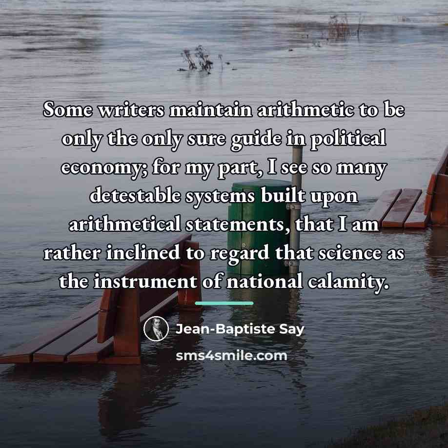 “Some writers maintain arithmetic to be only the only sure…” quote by Jean-Baptiste Say