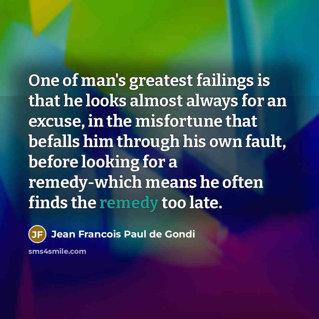 “One of man's greatest failings is that he looks almost…” quote by Jean Francois Paul de Gondi
