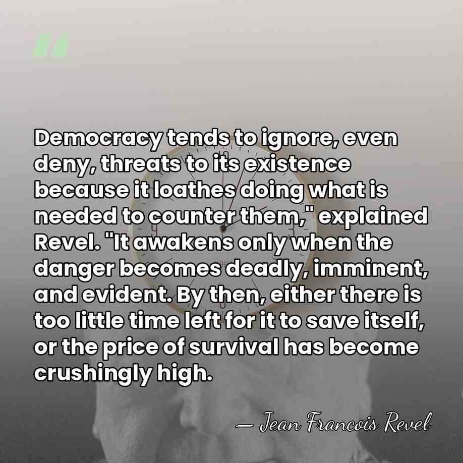 Democracy tends to ignore, even deny, threats to its existence because it&hellip; - Jean Francois Revel