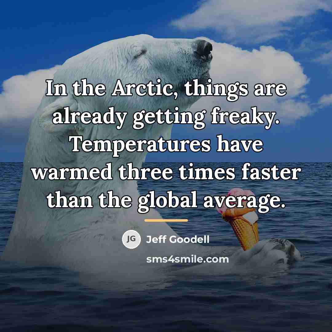 “In the Arctic, things are already getting freaky. Temperatures have…” quote by Jeff Goodell