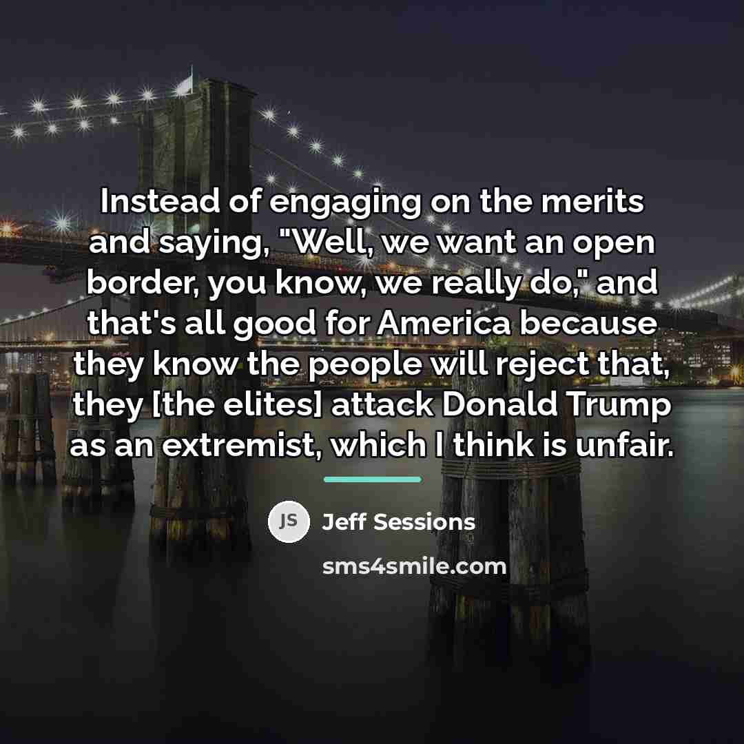 “Instead of engaging on the merits and saying, "Well, we…” quote by Jeff Sessions