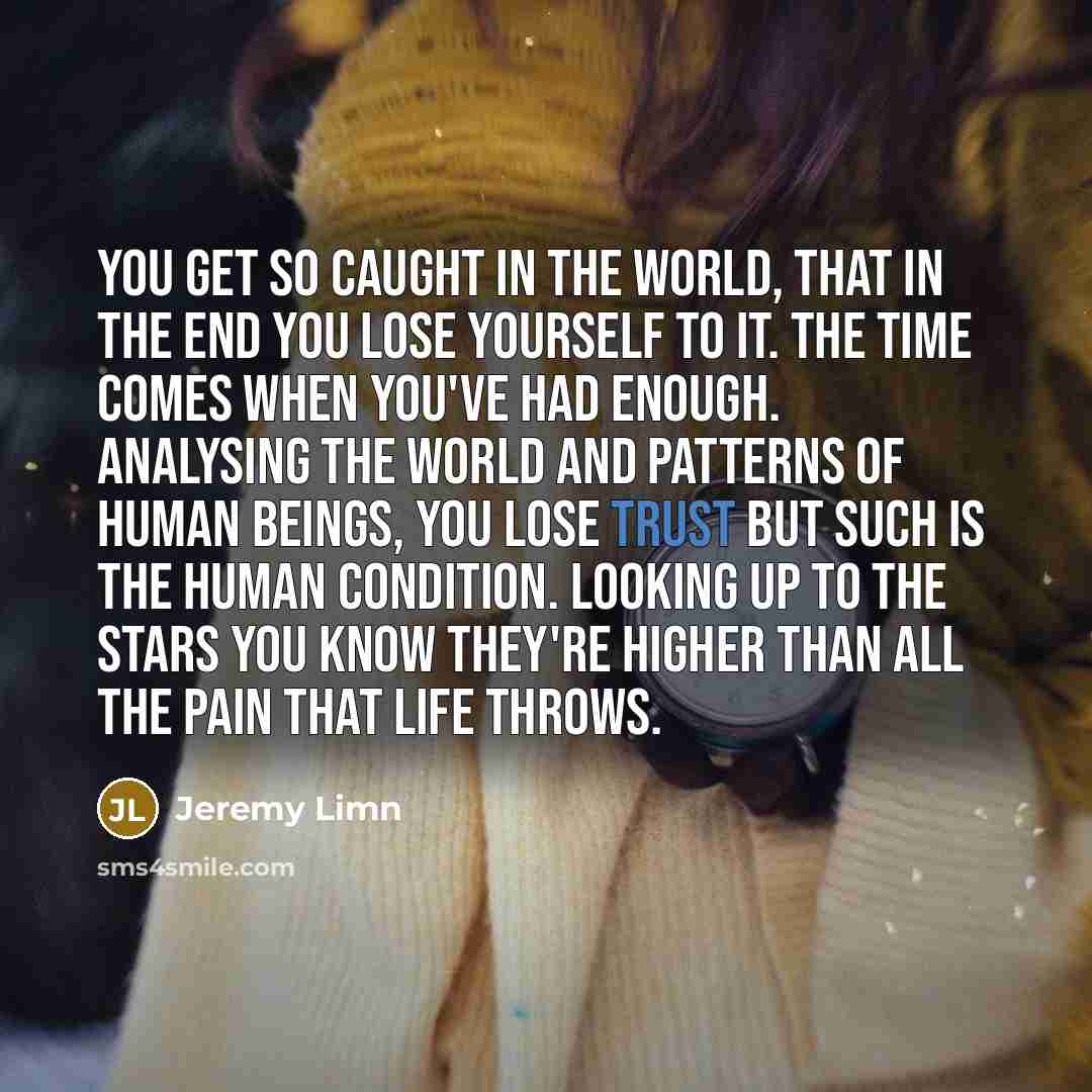 “You get so caught in the world, that in the…” quote by Jeremy Limn