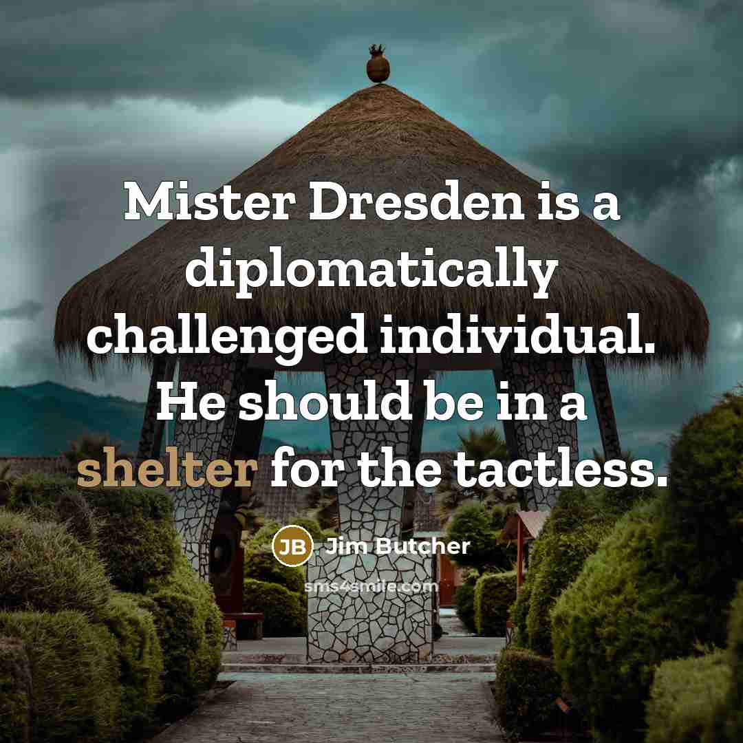“Mister Dresden is a diplomatically challenged individual. He should be…” quote by Jim Butcher