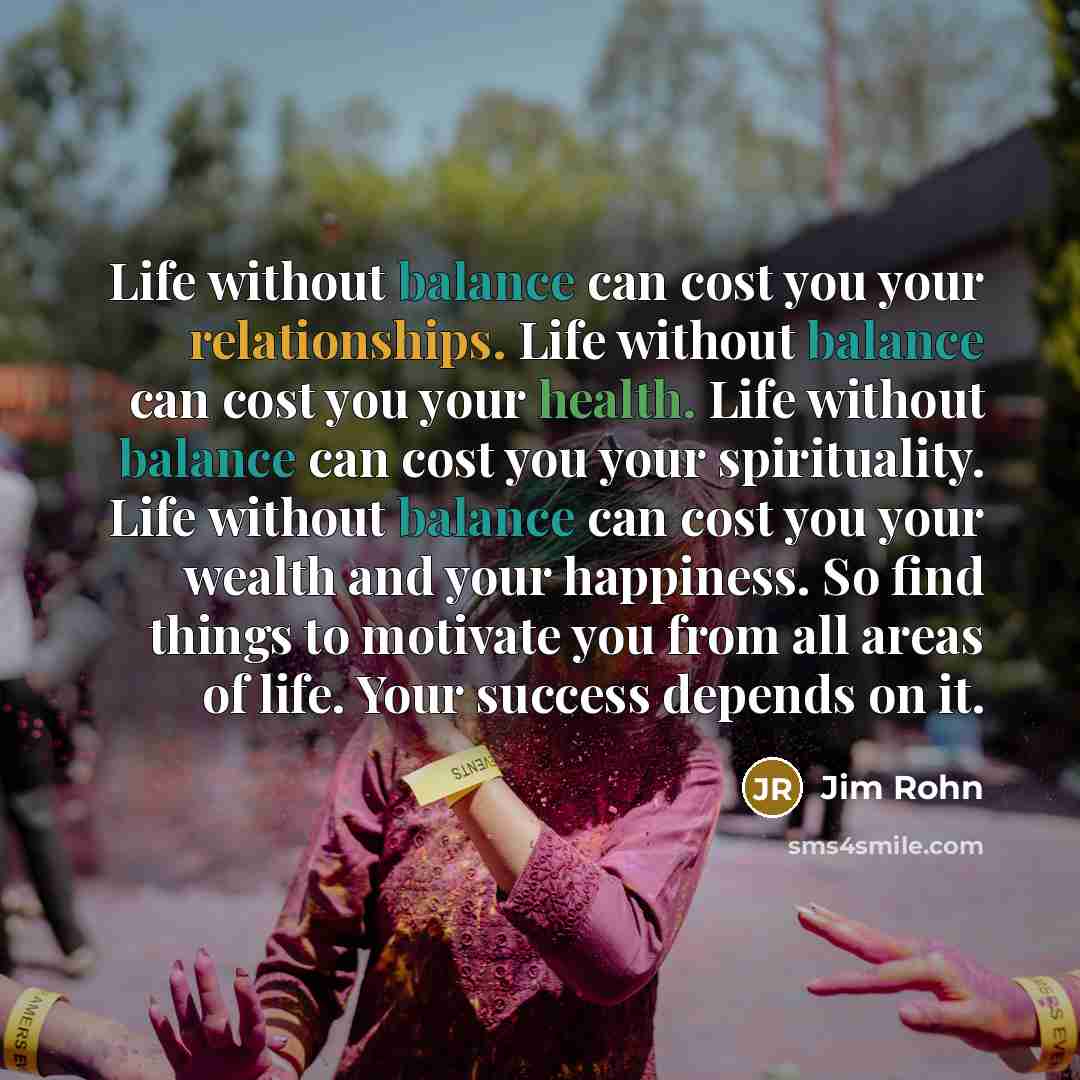 “Life without balance can cost you your relationships. Life without…” quote by Jim Rohn