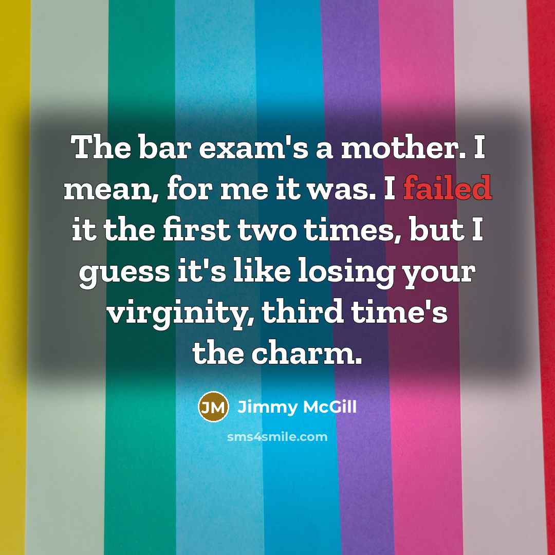 “The bar exam's a mother. I mean, for me it…” quote by Jimmy McGill