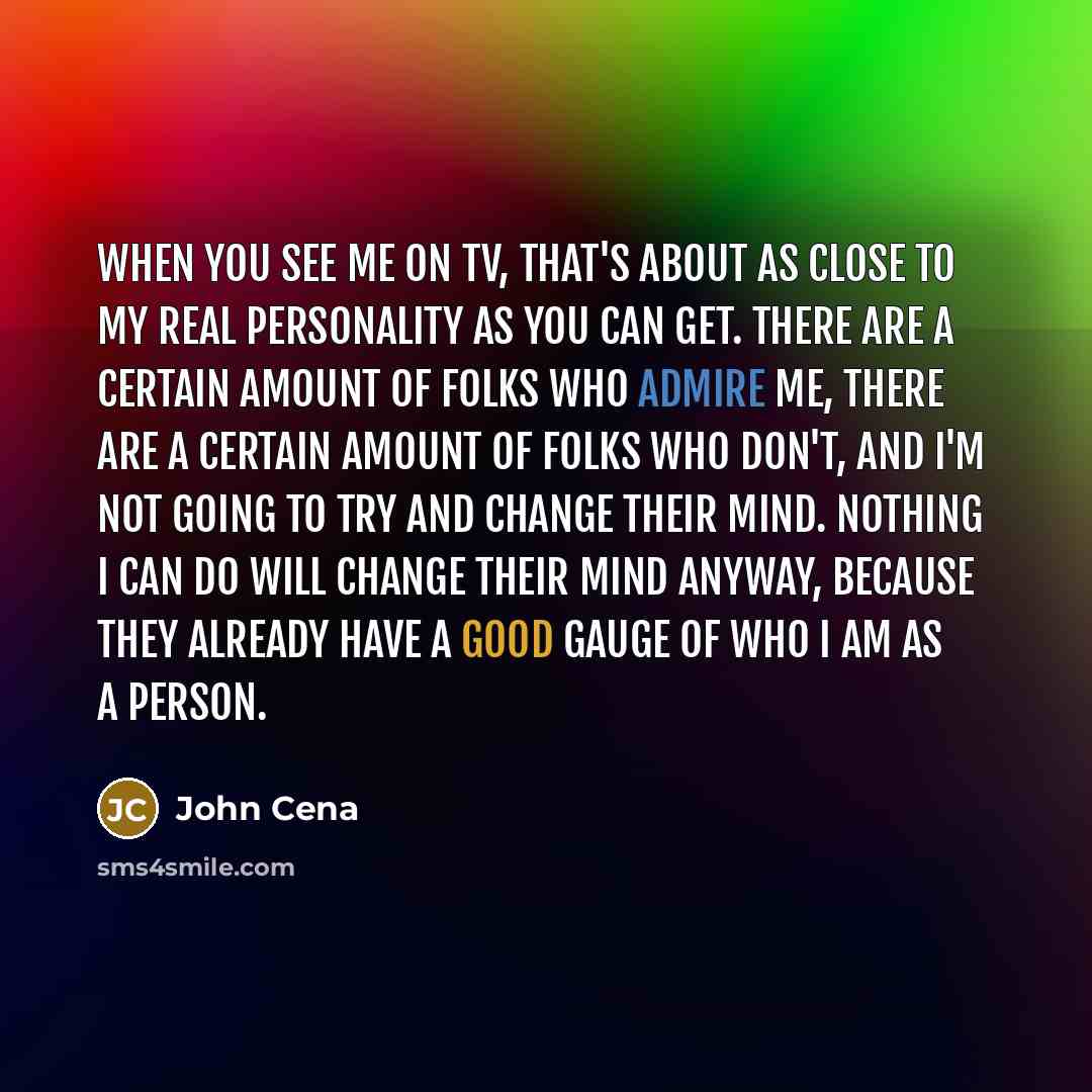 “When you see me on TV, that's about as close…” quote by John Cena