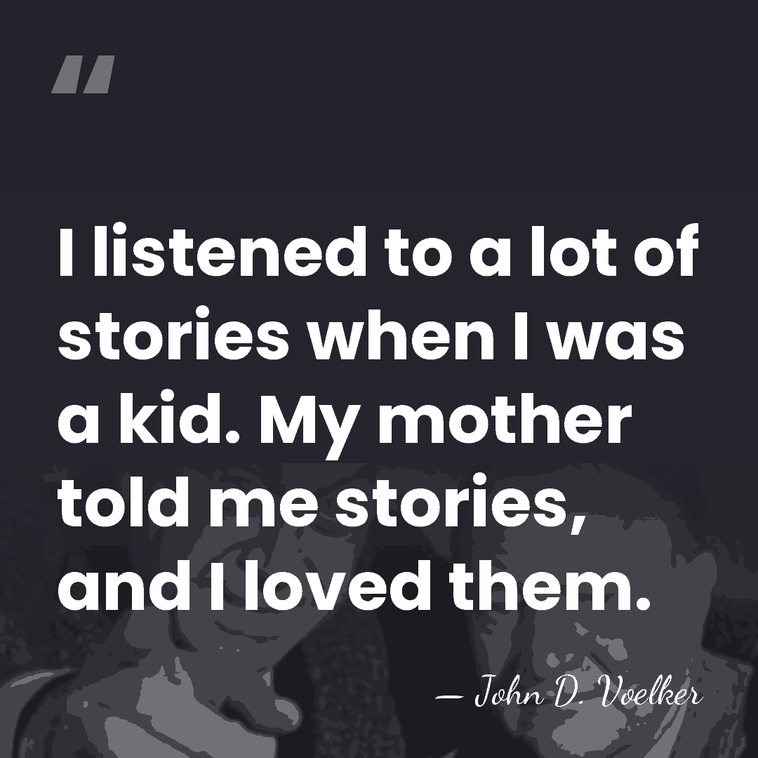 I listened to a lot of stories when I was a kid.&hellip; - John D. Voelker