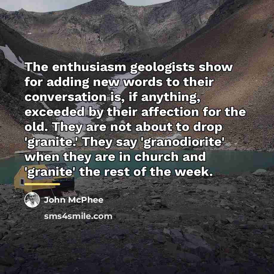 “The enthusiasm geologists show for adding new words to their…” quote by John McPhee