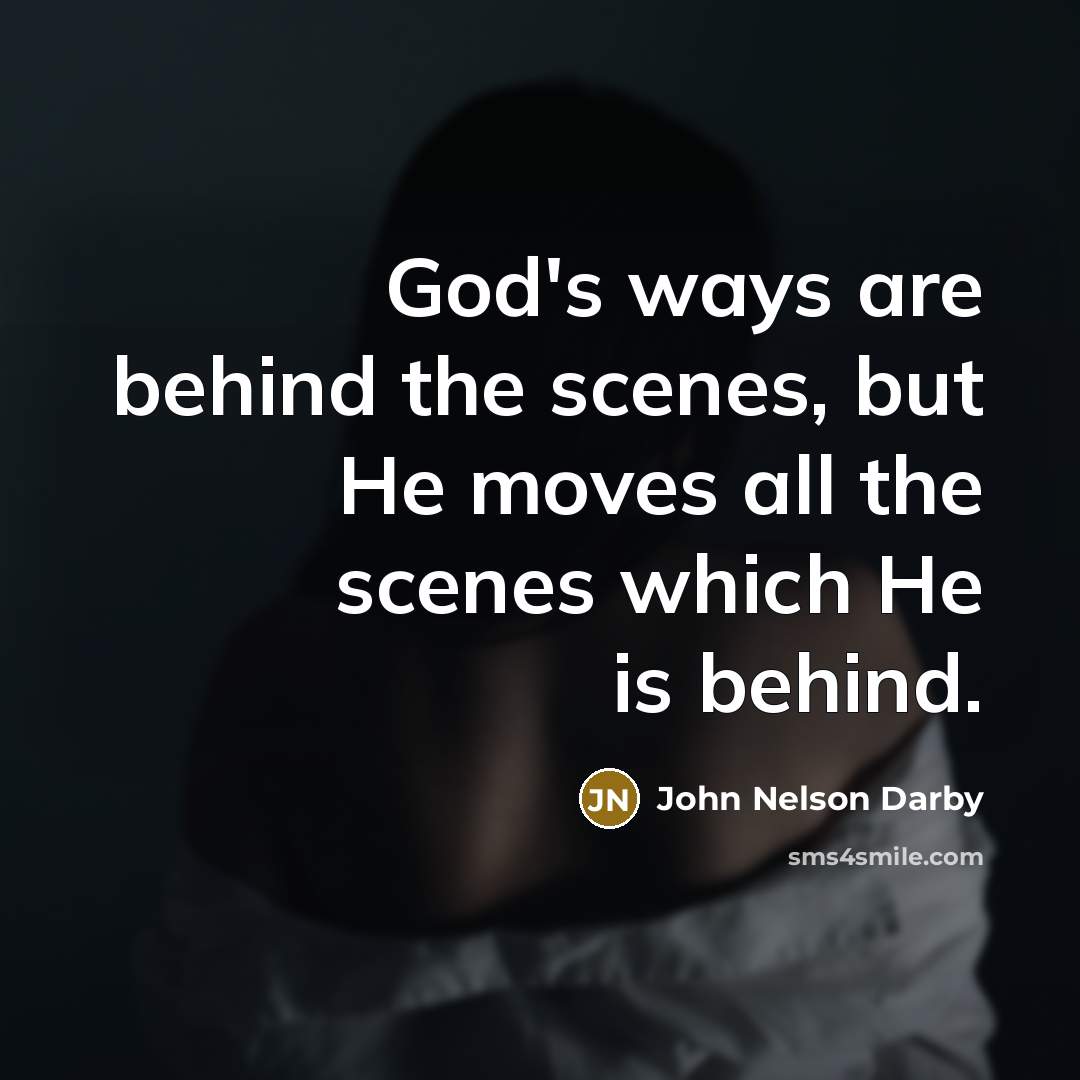 “God's ways are behind the scenes, but He moves all…” quote by John Nelson Darby