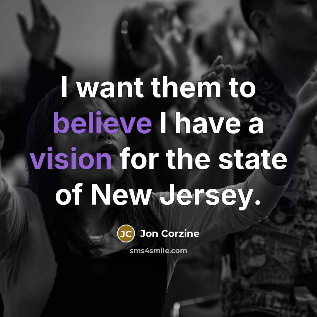 “I want them to believe I have a vision for…” quote by Jon Corzine