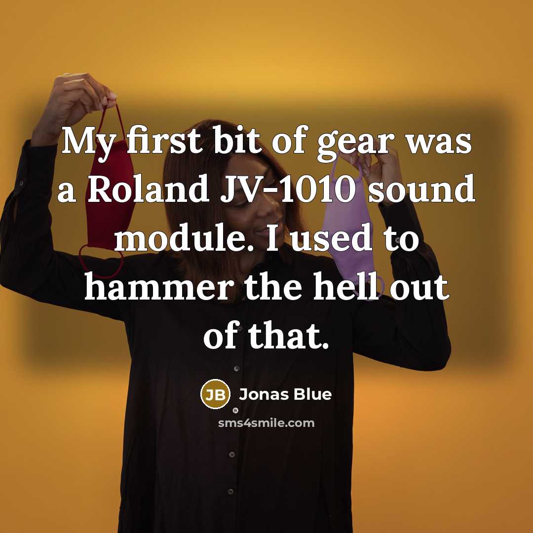 “My first bit of gear was a Roland JV-1010 sound…” quote by Jonas Blue