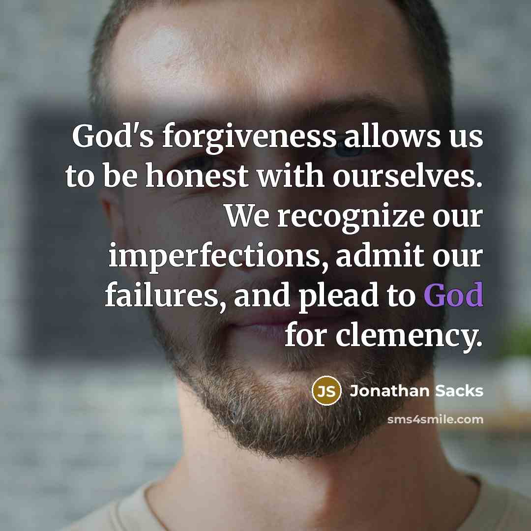 “God's forgiveness allows us to be honest with ourselves. We…” quote by Jonathan Sacks