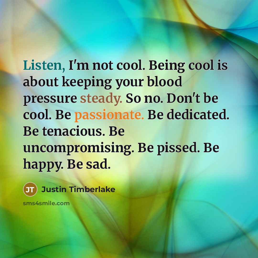 “Listen, I'm not cool. Being cool is about keeping your…” quote by Justin Timberlake