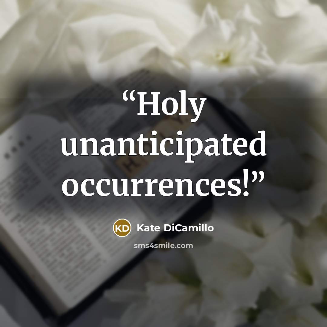 “Holy unanticipated occurrences!” quote by Kate DiCamillo