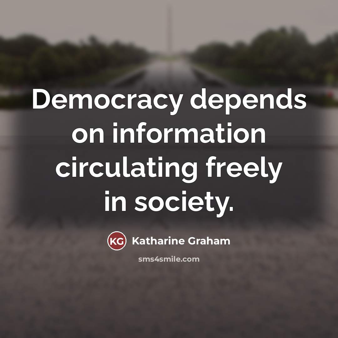 “Democracy depends on information circulating freely in society.…” quote by Katharine Graham