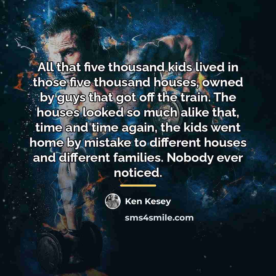 “All that five thousand kids lived in those five thousand…” quote by Ken Kesey