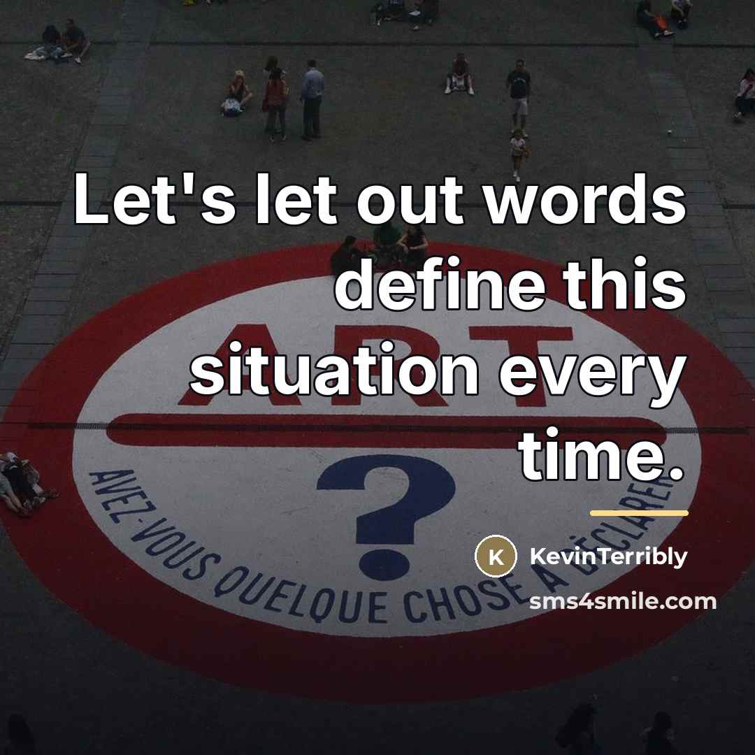 “Let's let out words define this situation every time.…” quote by KevinTerribly