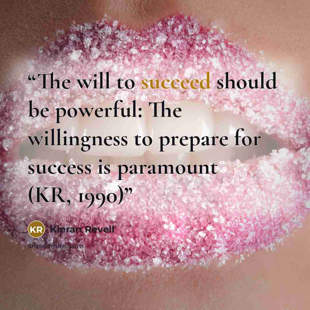 “The will to succeed should be powerful: The willingness to prepare for success is paramount (KR, 1990)” quote by Kieran Revell
