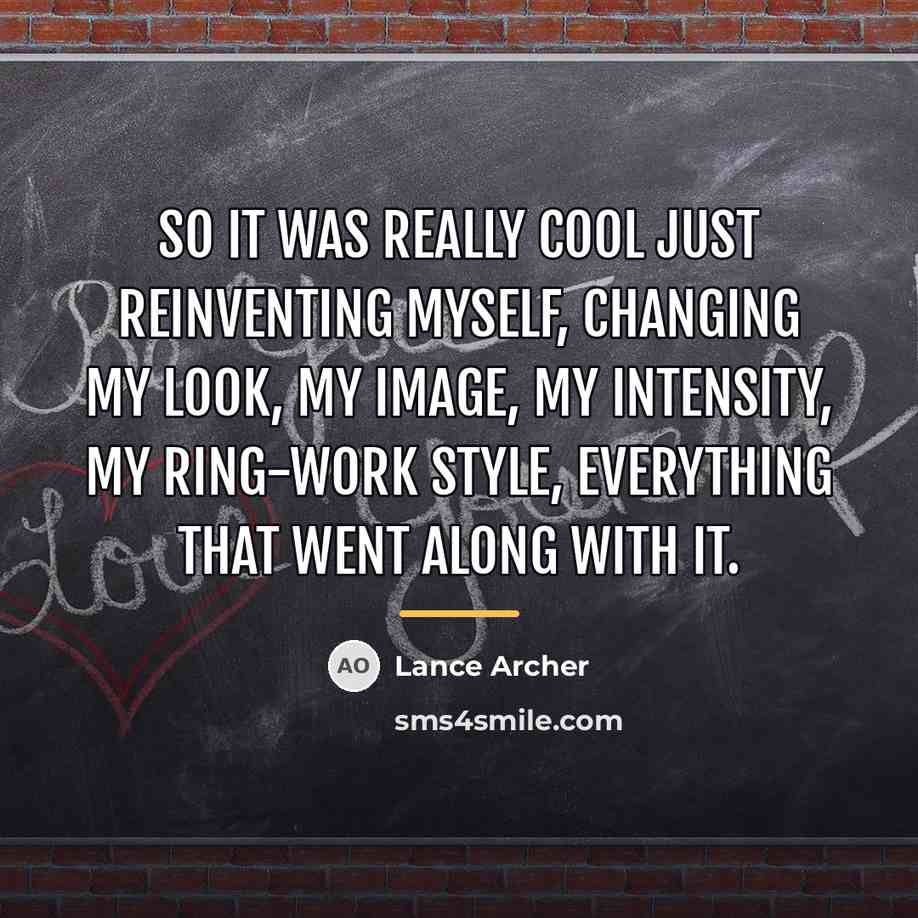 “So it was really cool just reinventing myself, changing my…” quote by Lance Archer