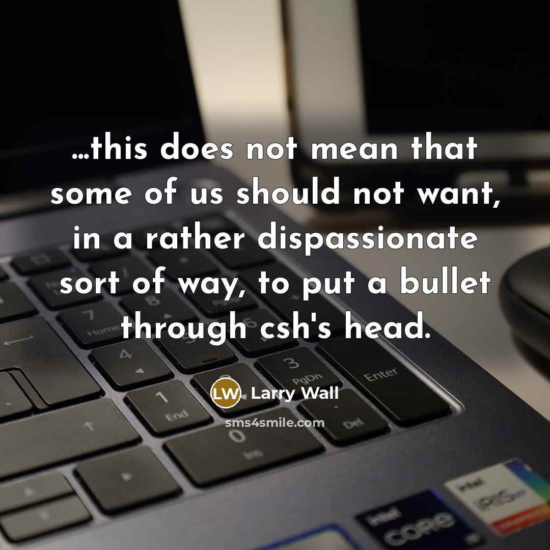 “...this does not mean that some of us should not…” quote by Larry Wall
