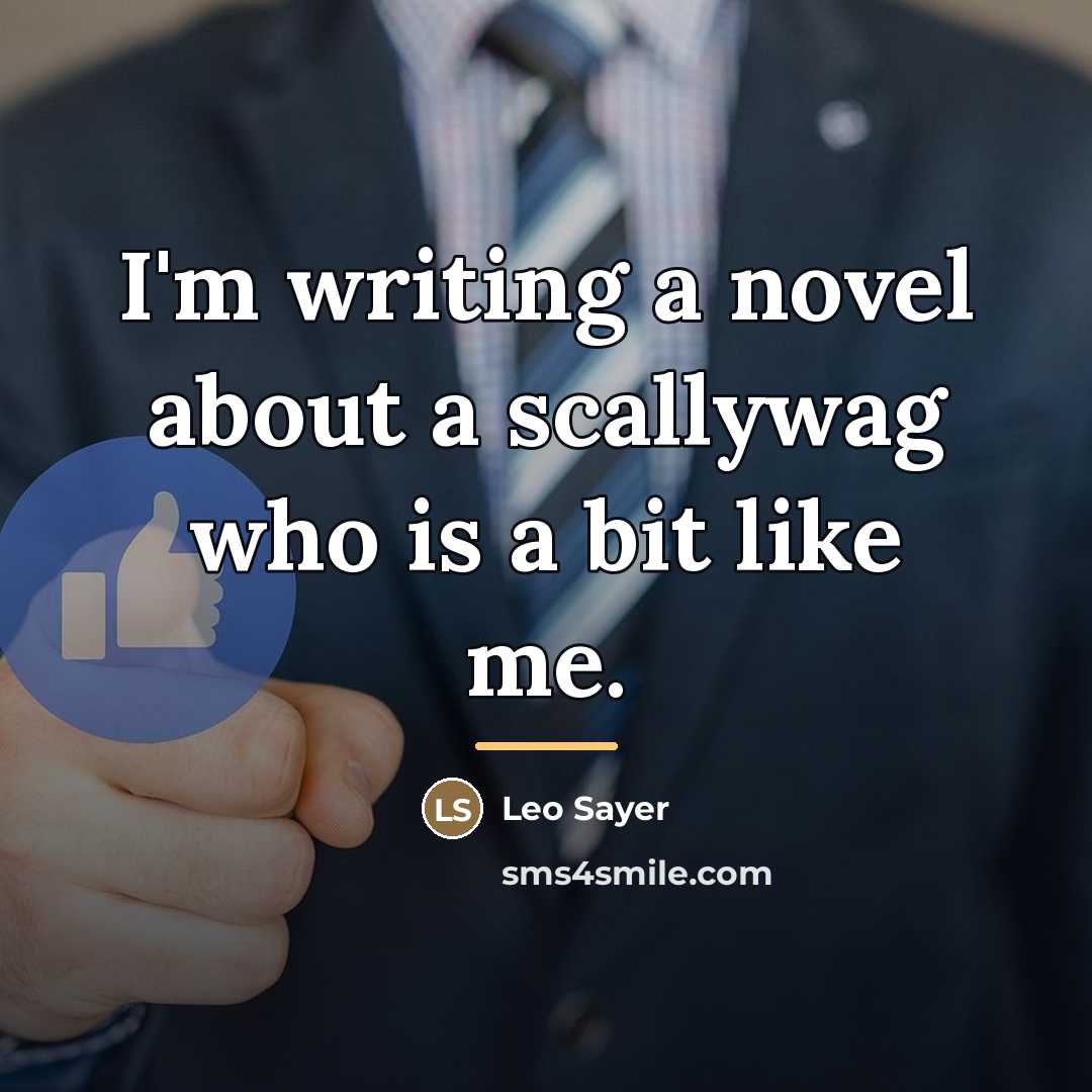 “I'm writing a novel about a scallywag who is a…” quote by Leo Sayer