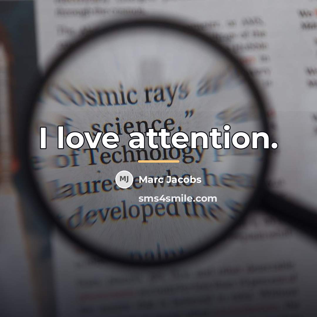 “I love attention.…” quote by Marc Jacobs