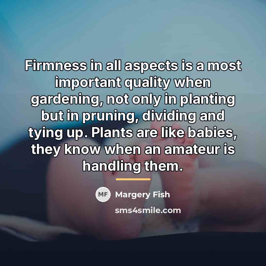 “Firmness in all aspects is a most important quality when…” quote by Margery Fish