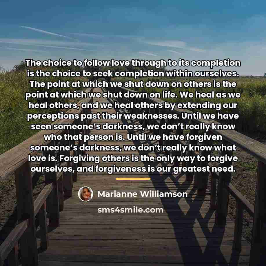 “The choice to follow love through to its completion is…” quote by Marianne Williamson