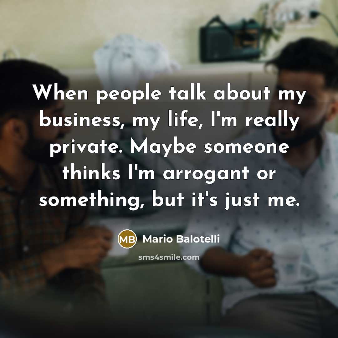 “When people talk about my business, my life, I'm really…” quote by Mario Balotelli