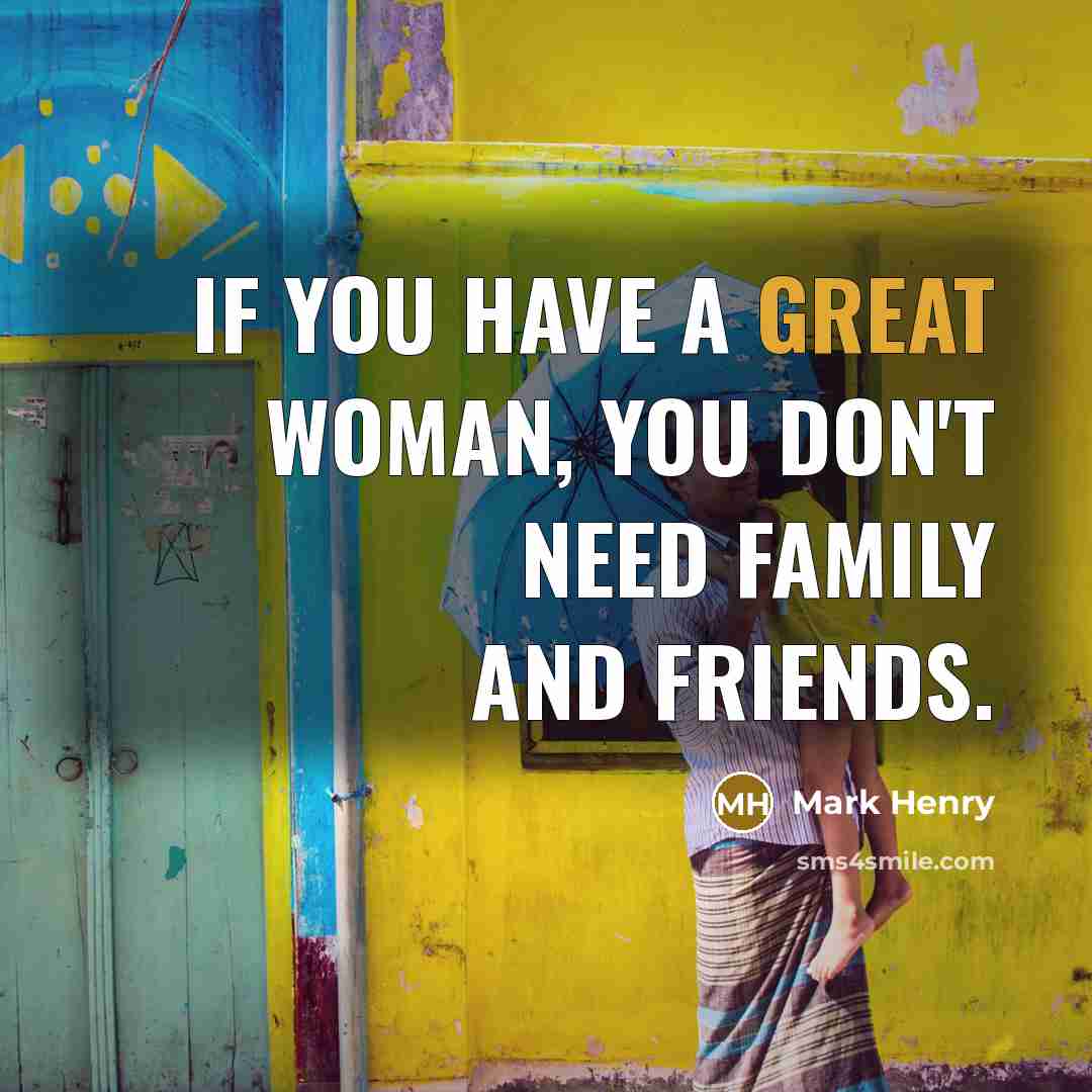 “If you have a great woman, you don't need family…” quote by Mark Henry
