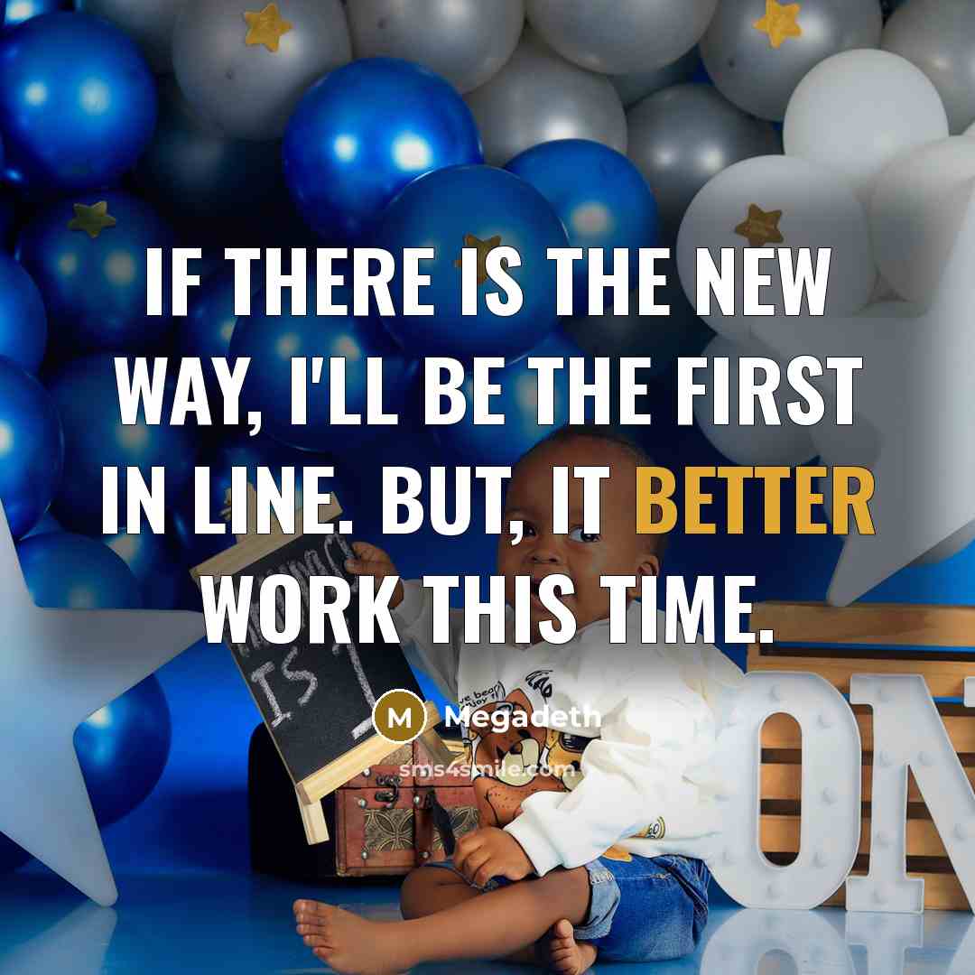 “If there is the new way, I'll be the first in line. But, it better work this time.” quote by Megadeth