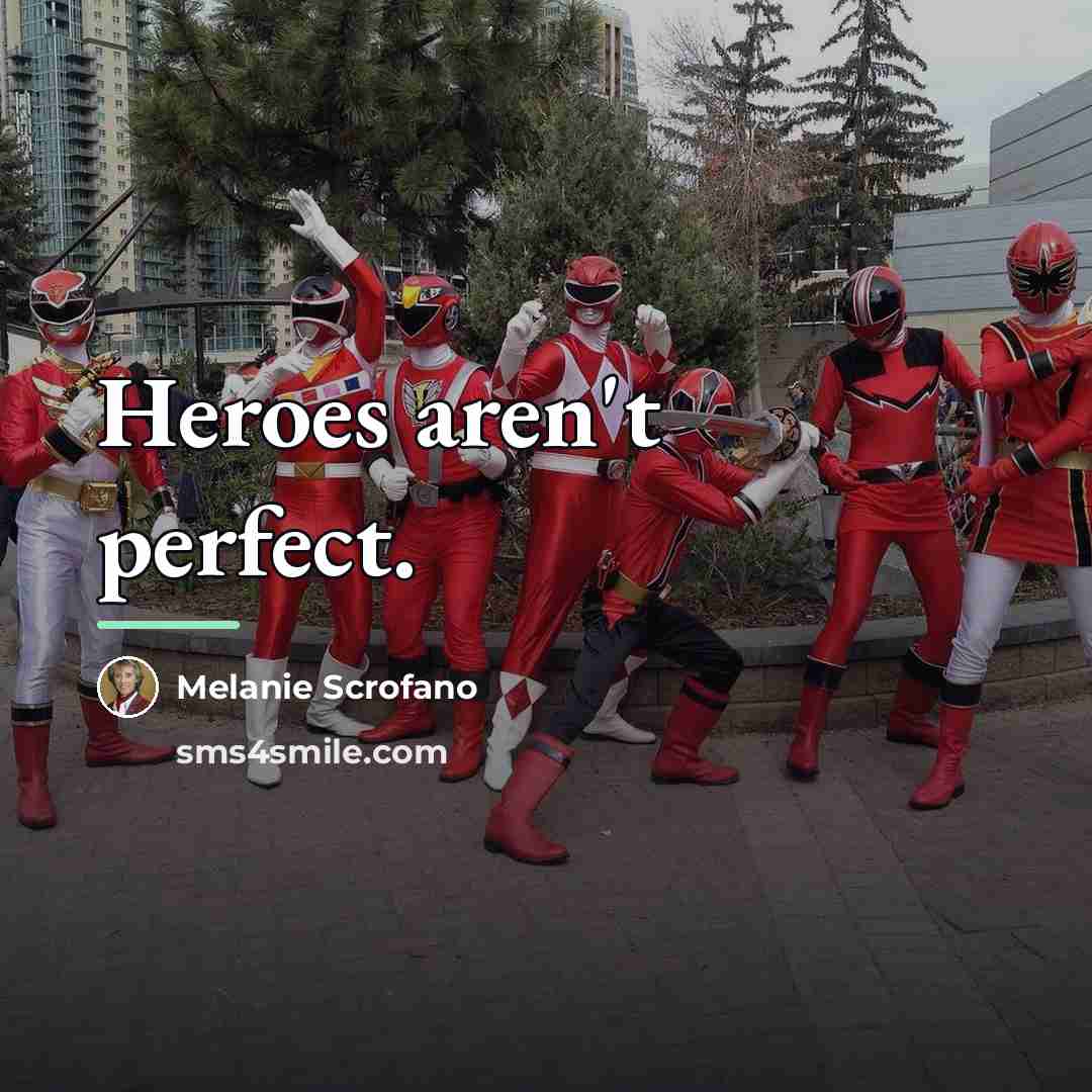 “Heroes aren't perfect.…” quote by Melanie Scrofano
